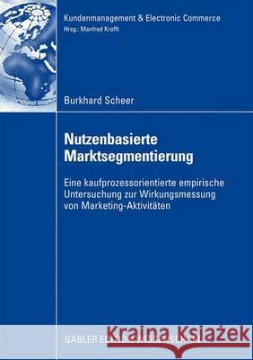 Nutzenbasierte Marktsegmentierung: Eine Kaufprozessorientierte Untersuchung Zur Wirkungsmessung Von Marketing-Aktivitäten Zentes, Prof Dr Joachim 9783834910417 Gabler Verlag - książka