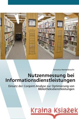 Nutzenmessung bei Informationsdienstleistungen Hermelbracht, Antonia 9783639419047 AV Akademikerverlag - książka
