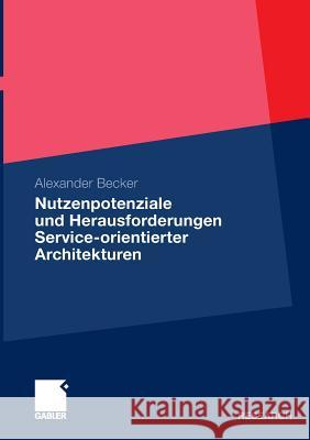 Nutzenpotenziale Und Herausforderungen Service-Orientierter Architekturen Becker, Alexander 9783834929464 Gabler - książka