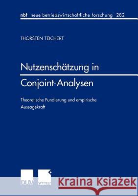 Nutzenschätzung in Conjoint-Analysen: Theoretische Fundierung Und Empirische Aussagekraft Teichert, Thorsten 9783824490585 Deutscher Universitats Verlag - książka
