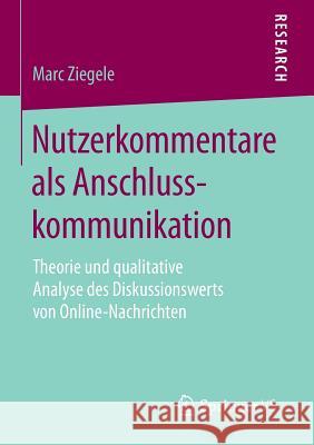 Nutzerkommentare ALS Anschlusskommunikation: Theorie Und Qualitative Analyse Des Diskussionswerts Von Online-Nachrichten Ziegele, Marc 9783658128210 Springer vs - książka