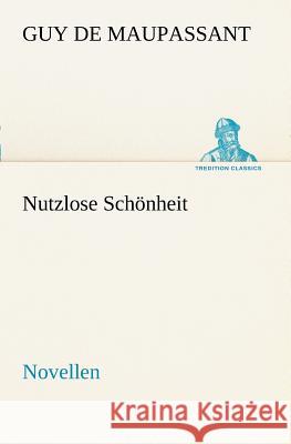 Nutzlose Schönheit Maupassant, Guy de 9783842469341 TREDITION CLASSICS - książka