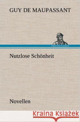 Nutzlose Schönheit Maupassant, Guy de 9783847256366 TREDITION CLASSICS - książka