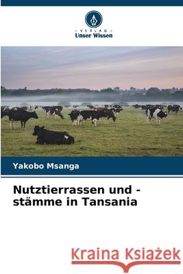 Nutztierrassen und -st?mme in Tansania Yakobo Msanga 9786207579921 Verlag Unser Wissen - książka
