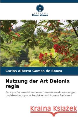 Nutzung der Art Delonix regia Carlos Alberto Gome 9786207745784 Verlag Unser Wissen - książka