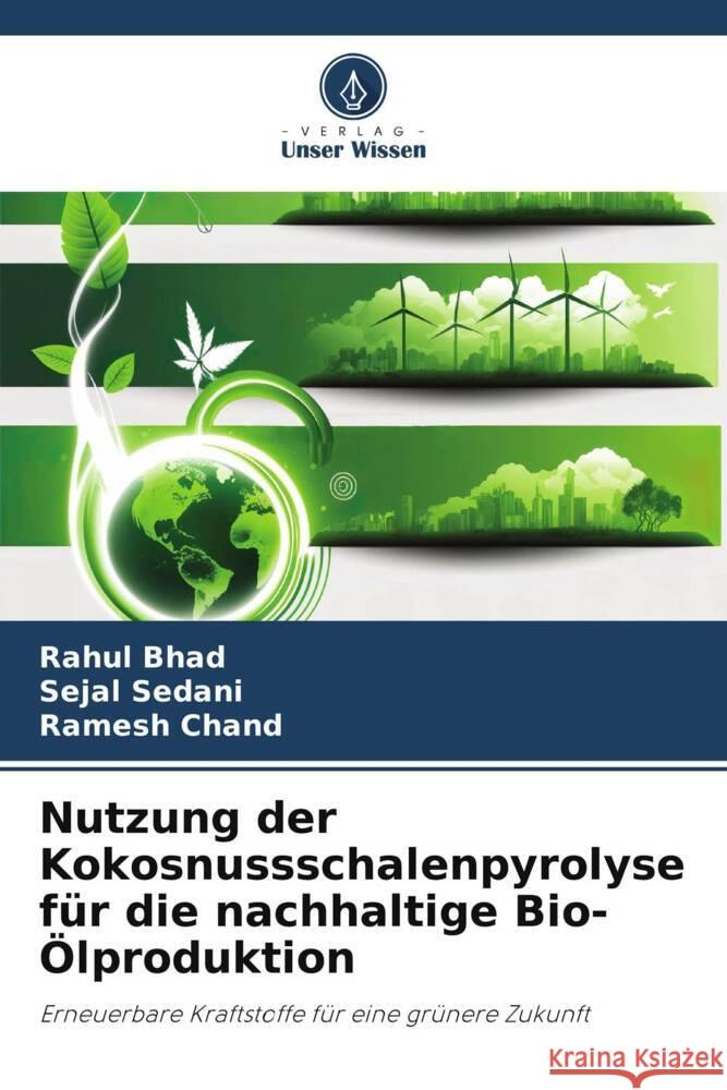 Nutzung der Kokosnussschalenpyrolyse f?r die nachhaltige Bio-?lproduktion Rahul Bhad Sejal Sedani Ramesh Chand 9786207218653 Verlag Unser Wissen - książka