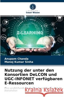 Nutzung der unter den Konsortien DeLCON und UGC-INFONET verf Anupam Chanda Manoj Kumar Sinha 9786203278286 Verlag Unser Wissen - książka