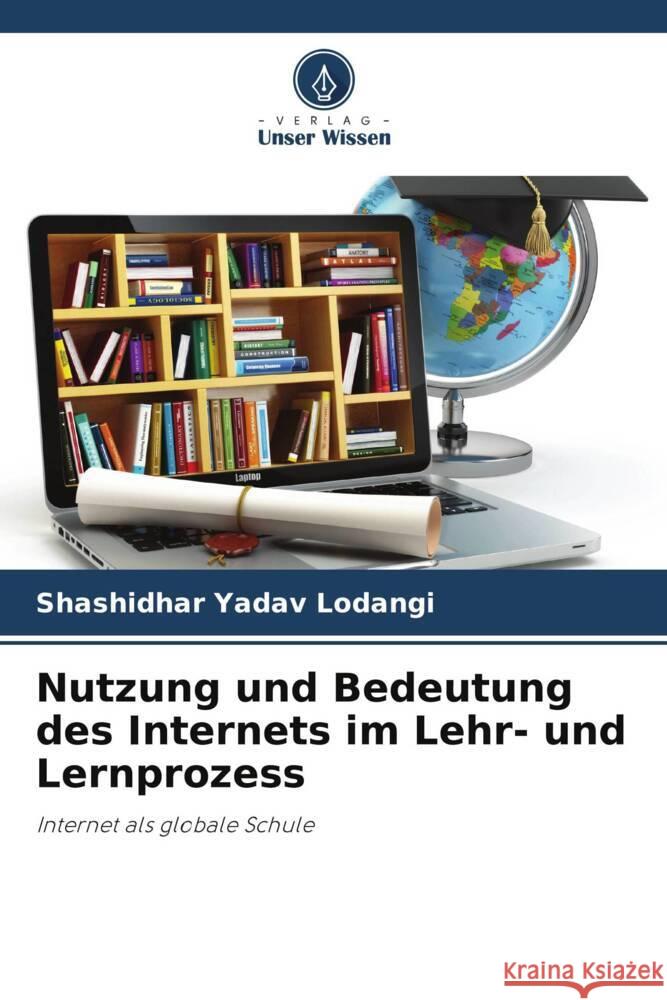 Nutzung und Bedeutung des Internets im Lehr- und Lernprozess Lodangi, Shashidhar Yadav 9786205072479 Verlag Unser Wissen - książka