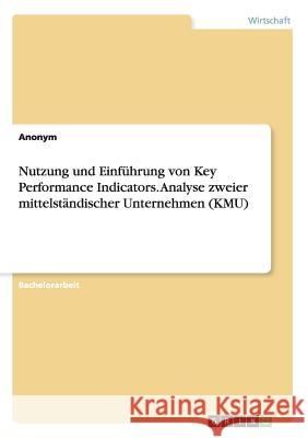 Nutzung und Einführung von Key Performance Indicators. Analyse zweier mittelständischer Unternehmen (KMU) Anonym 9783668058255 Grin Verlag - książka