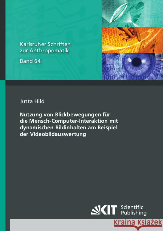 Nutzung von Blickbewegungen für die Mensch-Computer-Interaktion mit dynamischen Bildinhalten am Beispiel der Videobildauswertung Hild, Jutta 9783731513308 KIT Scientific Publishing - książka