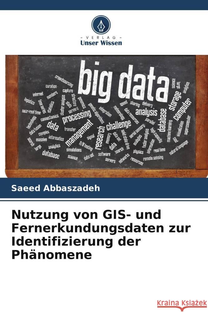 Nutzung von GIS- und Fernerkundungsdaten zur Identifizierung der Phänomene Abbaszadeh, Saeed 9786205477939 Verlag Unser Wissen - książka