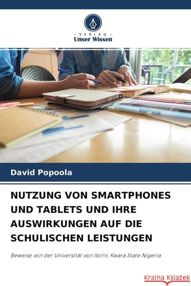 NUTZUNG VON SMARTPHONES UND TABLETS UND IHRE AUSWIRKUNGEN AUF DIE SCHULISCHEN LEISTUNGEN Popoola, David 9786204337319 Verlag Unser Wissen - książka