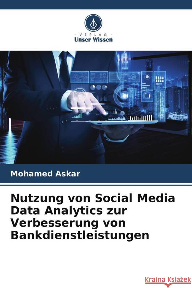 Nutzung von Social Media Data Analytics zur Verbesserung von Bankdienstleistungen Mohamed Askar 9786206893271 Verlag Unser Wissen - książka