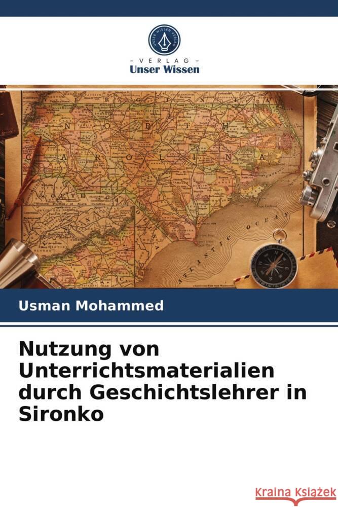 Nutzung von Unterrichtsmaterialien durch Geschichtslehrer in Sironko Mohammed, Usman, Madawaki, Ibrahim Abubakar 9786203931570 Verlag Unser Wissen - książka