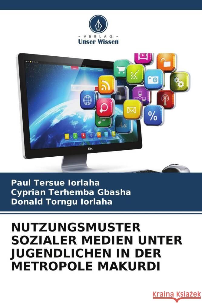 Nutzungsmuster Sozialer Medien Unter Jugendlichen in Der Metropole Makurdi Paul Tersue Iorlaha Cyprian Terhemba Gbasha Donald Torngu Iorlaha 9786208057855 Verlag Unser Wissen - książka