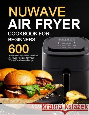 Nuwave Air Fryer Cookbook for Beginners Noah Williams 9781637330708 Amber Publishing - książka