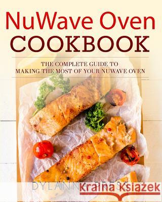 NuWave Oven Cookbook: The Complete Guide to Making the Most of Your NuWave Oven Dylanna Press 9781942268383 Dylanna Publishing, Inc. - książka