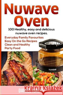 Nuwave Oven: Nuwave Oven Recipes, nuwave Airfryer Cookbook, Easy Nuwave Recipes, Family Everyday recipes Isaccs, Daniel 9781548210052 Createspace Independent Publishing Platform - książka