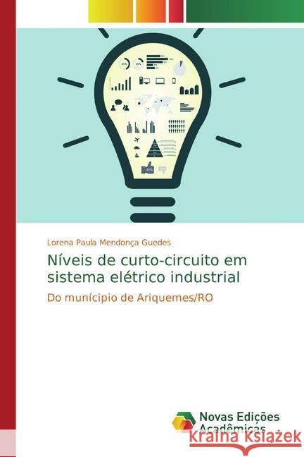 Níveis de curto-circuito em sistema elétrico industrial : Do munícipio de Ariquemes/RO Mendonça Guedes, Lorena Paula 9786139673384 Novas Edicioes Academicas - książka