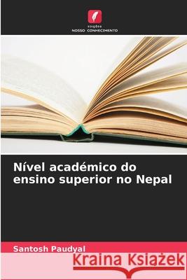 Nível académico do ensino superior no Nepal Paudyal, Santosh 9786208704780 Edições Nosso Conhecimento - książka
