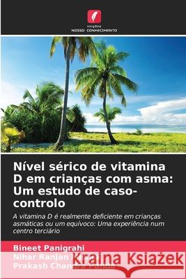 Nível sérico de vitamina D em crianças com asma: Um estudo de caso-controlo Panigrahi, Bineet, Mishra, Nihar Ranjan, Panda, Prakash Chandra 9786203901177 Edições Nosso Conhecimento - książka