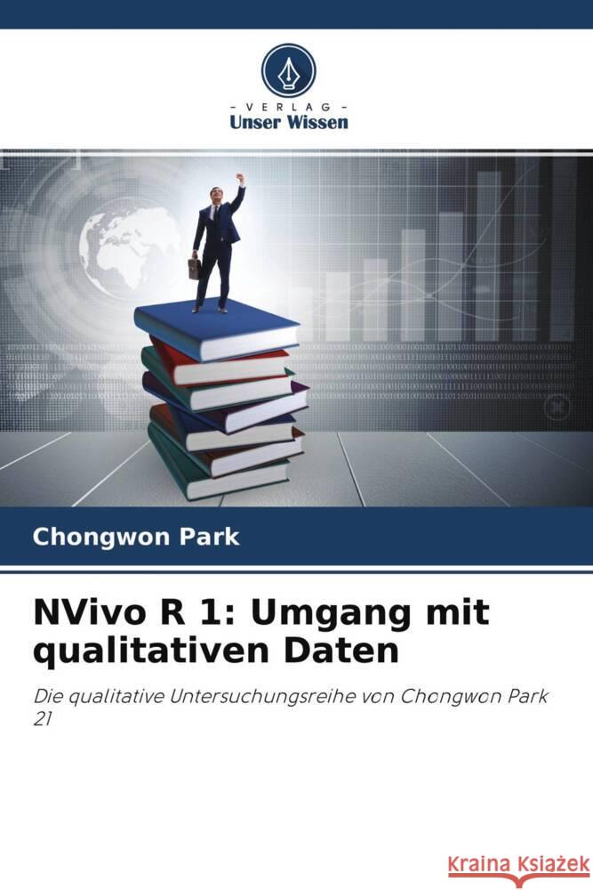 NVivo R 1: Umgang mit qualitativen Daten Park, Chongwon 9786204472256 Verlag Unser Wissen - książka