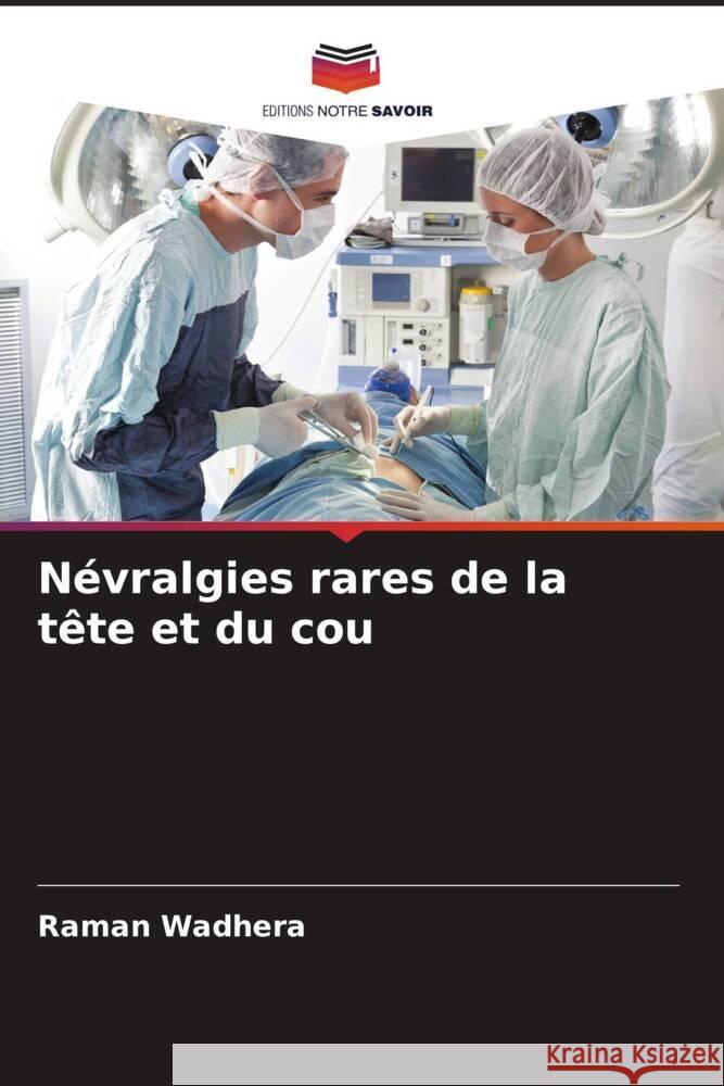 Névralgies rares de la tête et du cou Wadhera, Raman, Ghai, Anju 9786204884332 Editions Notre Savoir - książka