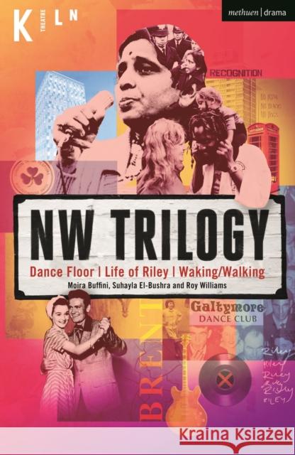 NW Trilogy: Dance Floor; Life of Riley; Waking/Walking Moira Buffini, Roy Williams, Suhayla El-Bushra 9781350288911 Bloomsbury Academic (JL) - książka