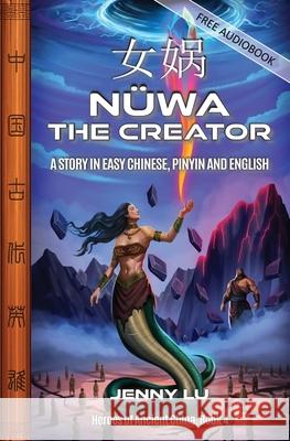 N?wa the Creator: A Story in Easy Chinese, Pinyin and English Jenny Lu 9781959043782 Imagin8 LLC - książka