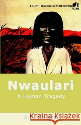 Nwaulari: A Human Tragedy A.E. Ohiaeri 9789781562112 Fourth Dimension Publishing Co Ltd ,Nigeria - książka