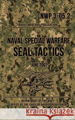 NWP 3-05.2 Naval Special Warfare SEAL Tactics: June 2007 The Navy, Department of 9781537034621 Createspace Independent Publishing Platform - książka