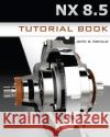 NX 8.5 Tutorial Book Ronald, John G. 9781481928762 Createspace