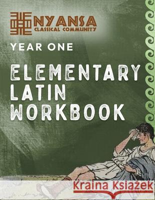 Nyansa Classical Community Year One Elementary Latin Workbook Nyansa Classica 9781967443161 Nyansa Classical Community - książka