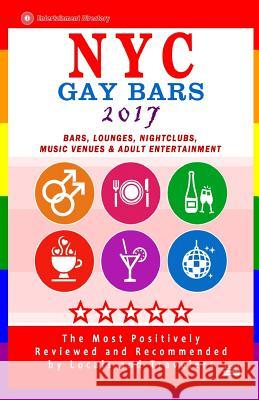 NYC Gay Bars 2017: Bars, Nightclubs, Music Venues and Adult Entertainment in NYC (Gay City Guide 2017) Robert D. Goldstein 9781537680309 Createspace Independent Publishing Platform - książka