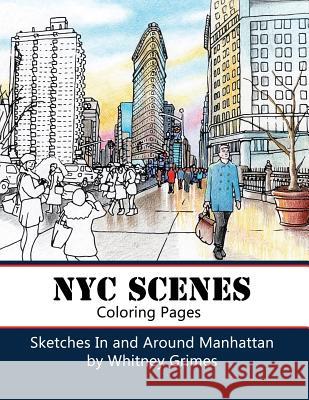 NYC SCENES Coloring Pages: Sketches In and Around Manhattan Whitney Grimes 9781530452682 Createspace Independent Publishing Platform - książka