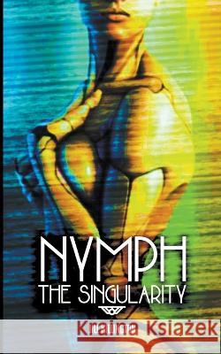 Nymph: The Singularity Jill Killington 9781959205609 Encyclopocalypse Publications - książka