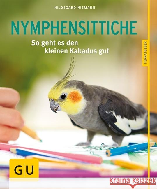 Nymphensittiche : So geht es den kleinen Kakadus gut Niemann, Hildegard 9783833855139 Gräfe & Unzer - książka