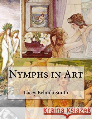 Nymphs in Art Lacey Belinda Smith 9781540571601 Createspace Independent Publishing Platform - książka