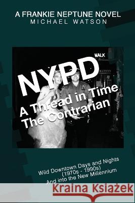 NYPD - A Thread in Time: The Contrarian Michael Watson 9780578274430 Frankie Neptune Visual Media - książka