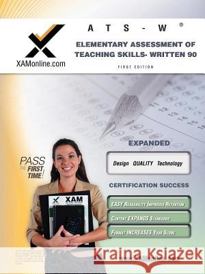 NYSTCE Ats-W Elementary Assessment of Teaching Skills - Written 90 Teacher Certification Test Prep Study Guide Wynne, Sharon A. 9781607873051 Xamonline.com - książka