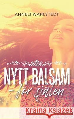 Nytt balsam: f?r sj?len Anneli Wahlstedt 9789175690216 Books on Demand - książka