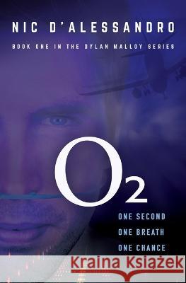 O2: An aviation and medical thriller (book one in the Dylan Malloy series) Nic D'Alessandro   9780645111439 Nic d'Alessandro - książka