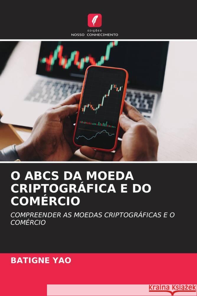O ABCS DA MOEDA CRIPTOGRÁFICA E DO COMÉRCIO YAO, BATIGNE 9786205253830 Edições Nosso Conhecimento - książka