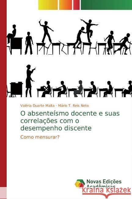 O absenteísmo docente e suas correlações com o desempenho discente : Como mensurar? Duarte Malta, Valéria; T. Reis Neto, Mário 9783330741560 Novas Edicioes Academicas - książka