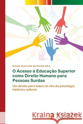 O Acesso à Educação Superior como Direito Humano para Pessoas Surdas Santos Silva, Simone Aparecida Dos 9786139599936 Novas Edicioes Academicas - książka