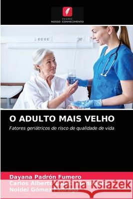 O Adulto Mais Velho Dayana Padrón Fumero, Carlos Alberto López Hernández, Noidel Gómez Fadraga 9786203313765 Edicoes Nosso Conhecimento - książka