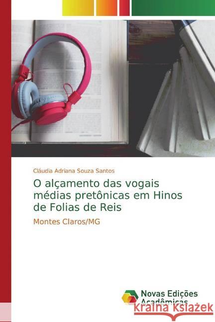 O alçamento das vogais médias pretônicas em Hinos de Folias de Reis : Montes Claros/MG Santos, Cláudia Adriana Souza 9783639680768 Novas Edicioes Academicas - książka