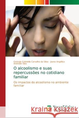 O alcoolismo e suas repercussões no cotidiano familiar Carvalho Da Silva, Geórgia Gabriella 9786139662395 Novas Edicioes Academicas - książka