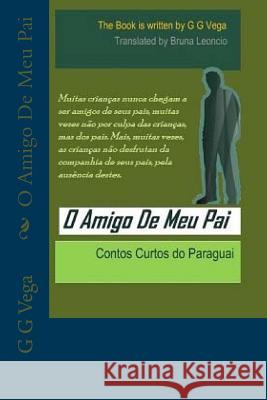 O Amigo De Meu Pai: Contos Curtos do Paraguai Bruna Leoncio G. G. Vega 9781514312377 Createspace Independent Publishing Platform - książka