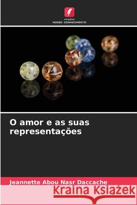 O amor e as suas representações Jeannette Abou Nasr Daccache 9786204146782 Edicoes Nosso Conhecimento - książka